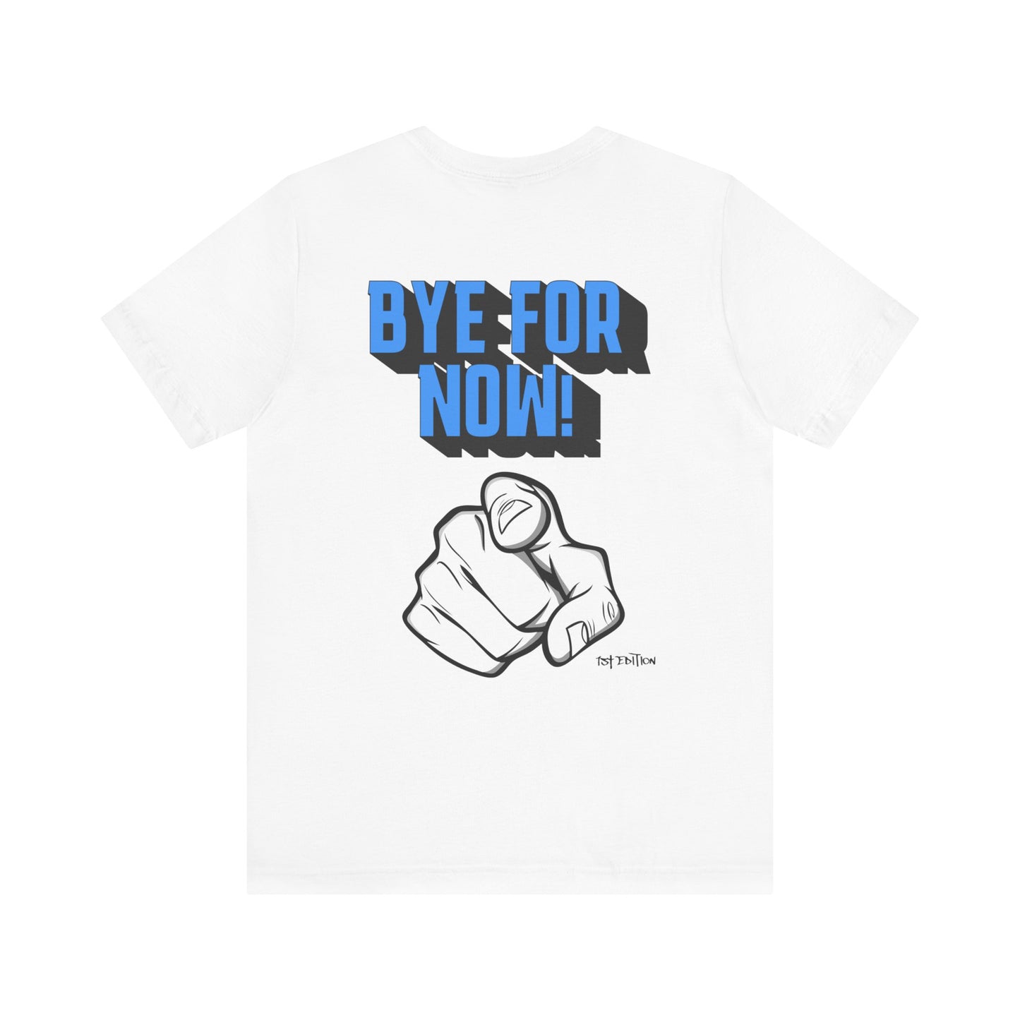 1st Edition 'Bye For Now' Unisex Tee (White)